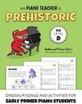 My Piano Teacher Is Prehistoric, V. U. Level D: Dinosaur Songs and Activities for Early Primer Piano Students (Andrea and Trevor Dow's Very Useful Piano Library)