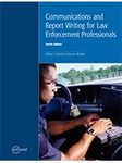 COMMUNICATIONS AND REPORT WRITING FOR LAW ENFORCEMENT PROFESSIONALS, 4TH EDITION