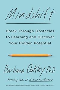 Mindshift: Break Through Obstacles to Learning and Discover Your Hidden Potential