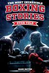 The Most Incredible Boxing Stories 