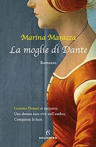 La moglie di Dante (I romanzi storici di Marina Marazza Vol. 4)
