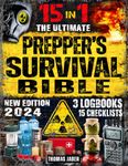 The Ultimate Prepper's Survival Bible: 15 in 1: Your Complete Guide to Surviving Any Crisis with Expert Strategies for Prepping, Gear, First Aid, Food Storage, Water Filtration, Self Defense & More