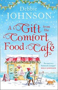 A Gift from the Comfort Food Café: Celebrate Christmas in the cosy village of Budbury with the most heartwarming romantic comedy of the year! (The Comfort Food Café, Book 5)