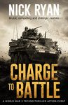 Charge To Battle: A World War 3 Techno-Thriller Action Event (Nick Ryan's World War 3 Military Fiction Technothrillers)