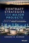 Contract Strategies for Major Projects: Mastering the Most Difficult Element of Project Management