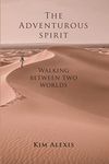 The Adventurous Spirit: Walking Between Two Worlds