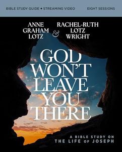 God Won't Leave You There Bible Study Guide plus Streaming Video: A Bible Study on the Life of Joseph