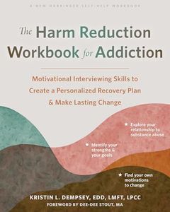 The Harm Reduction Workbook for Addiction: Motivational Interviewing Skills to Create a Personalized Recovery Plan and Make Lasting Change