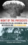 The Night of the Physicists: Operation Epsilon: Heisenberg, Hahn, Weizsäcker and the German Bomb