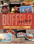 Buffalo Everything: A Guide to Eating in Nickel City with 50 Recipes