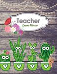 Teacher Lesson Planner: A Cactus Classroom Theme Undated Daily and Weekly Plan Book for Academic Time Management