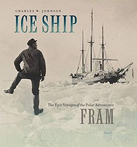 Ice Ship – The Epic Voyages of the Polar Adventurer Fram