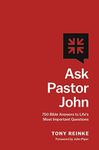 Ask Pastor John: 750 Bible Answers to Life's Most Important Questions