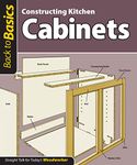 Constructing Kitchen Cabinets (Back to Basics): Straight Talk for Today's Woodworker