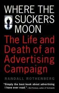 Where The Suckers Moon: The Life and Death of an Advertising Campaign