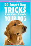 Dog Training: 20 Smart Dog Tricks You Can Teach Your Dog: 1 (Dog Training Book)