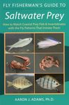 Fly Fisherman's Guide to Saltwater Prey: How to Match Coastal Prey Fish & Invertebrates with the Fly Patterns That Imitate Them