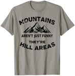 Mountains Aren't Funny They're Hill Areas Dad Joke Word Pun T-Shirt