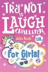 Try Not to Laugh Challenge Joke Book for Girls: Girl Edition, Hilarious & Fun Interactive Game to Play with Friends, & BFF's, Funny Jokes, Awesome One Liners, Silly Knock Knock, Puns, & Riddles, Humorous Girl Themed Jokes for Kids, Ages 6+ Year Old