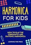 Harmonica for Kids: How to Play the Chromatic and Diatonic Harmonica