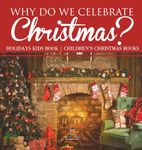 Why Do We Celebrate Christmas? Holidays Kids Book | Children's Christmas Books