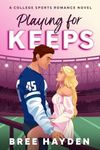 Playing for Keeps: A College Football Romance (Even The Score Book 3)