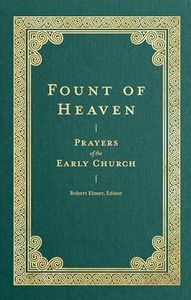 Fount of Heaven: Prayers of the Early Church