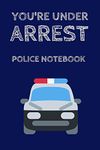 You're Under Arrest Police Notebook: Notepad for Kids / Role Play 9" x 6"