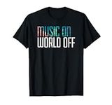Music On World Off T-Shirt for Musi