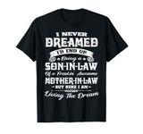 I never dreamed I'd end up being a son-in-law funny gift T-Shirt