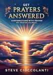 GET PRAYERS ANSWERED: My Prayer Journal of Conversations with Heaven