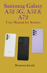 Samsung Galaxy A52 5G, A52 & A72: User Manual for Seniors