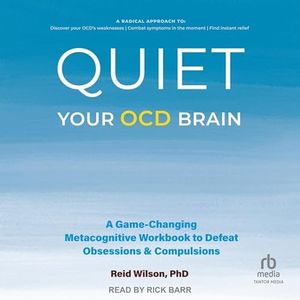 Quiet Your OCD Brain: A Game-Changing Metacognitive Workbook to Defeat Obsessions and Compulsions