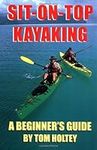 Sit-on-Top Kayaking : A Beginner's 