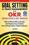 Goal Setting & Team Management with OKR - Objectives and Key Results: Skills for Effective Office Leadership, Smart Business Focus, & Growth. How to Manage Projects, People & Employees. 2nd Edition