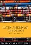 Latin American Theology: Roots and 