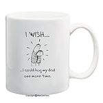 I WISH... i could hug my dad one more time Fathers Day Coffee Mug by BeeGeeTees® (11 oz, White)