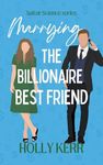 Marrying the Billionaire Best Friend: A sweet, opposites attract romantic comedy (Suitor Science Book 4)