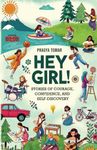 Hey Girl!: Stories of Courage, Confidence, and Self-Discovery