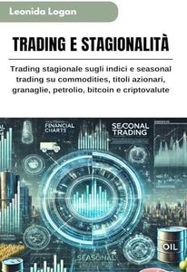 TRADING E STAGIONALITÀ: Trading stagionale sugli indici e seasonal trading su commodities, titoli azionari, granaglie, petrolio, bitcoin e criptovalute: 3