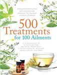 500 Treatments for 100 Ailments: Integrated Alternative and Conventional Medicine for the Most Common Illness