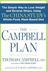 The Campbell Plan: The Simple Way to Lose Weight and Reverse Illness, Using The China Study's Whole-Food, Plant-Based Diet