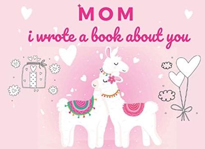 Mom I Wrote A Book About You: Fill In The Blank Book With Prompts and Coloring Pages About What I Love About Mom | Perfect Gift For Mom's Birthday , ... From Kids Or Just To Show Mom You Love Her!