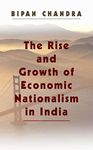 The Rise and Growth of Economic Nationalism in India