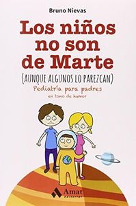 Los niños no son de Marte (aunque algunos lo parezcan): Pediatría para padres en tono de humor (LO MEJOR DE TI)