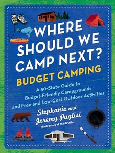 Where Should We Camp Next?: Budget Camping: A 50-State Guide to Budget-Friendly Campgrounds and Free and Low-Cost Outdoor Activities