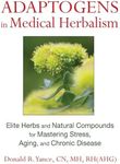 Adaptogens in Medical Herbalism: Elite Herbs and Natural Compounds for Mastering Stress, Aging, and Chronic Disease