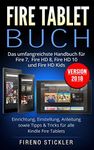 Fire Tablet Buch: Das umfangreichste Handbuch für Fire 7, Fire HD 8, Fire HD 10 und Fire HD Kids. Einrichtung, Einstellung, Anleitung sowie Tipps & Tricks ... Fire Tablets - Version 2018 (German Edition)