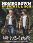 Homegrown by Father & Son: Grow And Cook Your Own Food