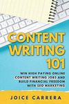 Content Writing 101: Win High Paying Online Content Writing Jobs And Build Financial Freedom With SEO Marketing